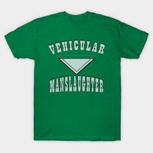 Vehicular manslaughter T-Shirt